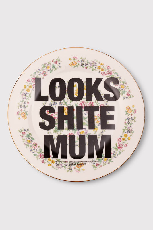 'Looks Shite Mum' Plate